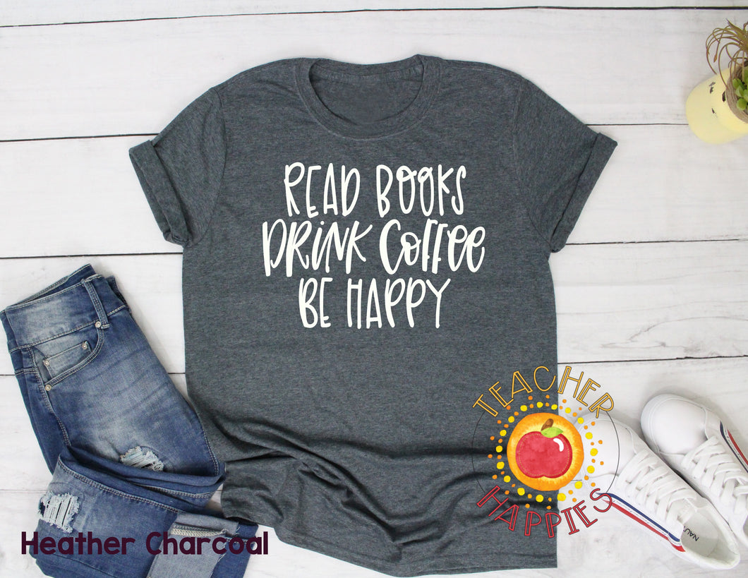 Read Books, Drink Coffee, Be Happy Tee