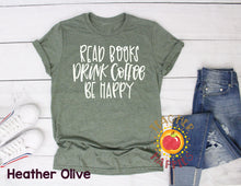 Load image into Gallery viewer, Read Books, Drink Coffee, Be Happy Tee
