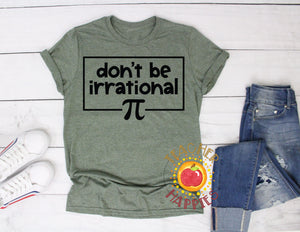 Don't Be Irrational (Pi Day Tee)
